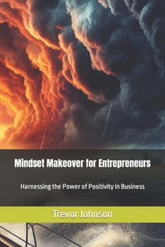 Paperback Mindset Makeover for Entrepreneurs: Harnessing the Power of Positivity in Business Book