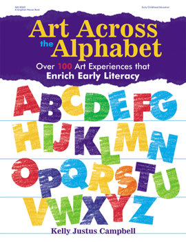 Paperback Art Across the Alphabet: Over 100 Art Experiences That Enrich Early Literacy Book