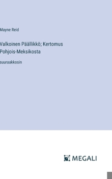 Hardcover Valkoinen Päällikkö; Kertomus Pohjois-Meksikosta: suuraakkosin [Finnish] Book