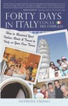 Paperback Forty Days in Italy Con La Mia Famiglia: How to Research Your Italian Roots & Travel to Italy on Your Own Terms Book