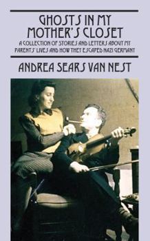 Paperback Ghosts in My Mother's Closet: A Collection of Stories and Letters about My Parents' Lives and How They Escaped Nazi Germany Book