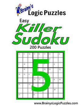 Paperback Brainy's Logic Puzzles Easy Killer Sudoku #5: 200 Puzzles Book