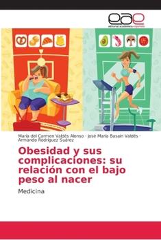 Obesidad y sus complicaciones: su relación con el bajo peso al nacer: Medicina