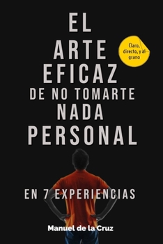 Paperback El Arte Eficaz de No Tomarte Nada Personal: En 7 Experiencias [Spanish] Book