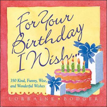 Hardcover For Your Birthday I Wish...: 350 Wishes for the Happiest of Birthdays Book
