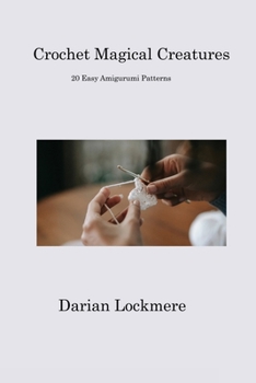 Paperback Crochet Magical Creatures: 20 Easy Amigurumi Patterns Book
