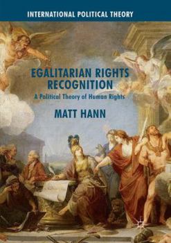 Paperback Egalitarian Rights Recognition: A Political Theory of Human Rights Book