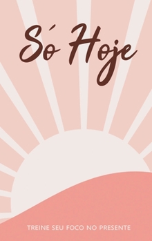 Hardcover Só Hoje - Treine seu foco no presente [Portuguese] Book