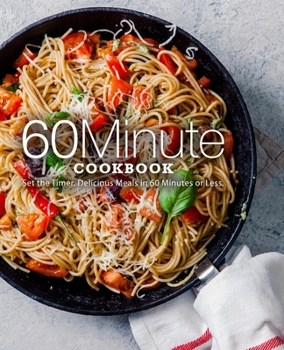 Paperback 60 Minute Cookbook: Set the Timer. Delicious Meals in 60 Minutes or Less Book