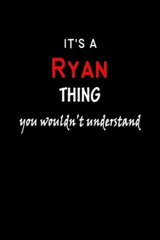 It's A  Ryan  Thing You Wouldn't Understand: Ryan  First Name Personalized Journal 6x9 Notebook, Wide Ruled (Lined) blank pages Funny  Cover for Girls and Women with Red White Text on Black