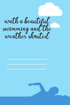 What a beautiful swimming and the weather shouted: Lined Notebook / Journal Gift, 120 Pages, 6x9, Soft Cover, Matte Finish