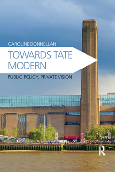 Paperback Towards Tate Modern: Public Policy, Private Vision Book