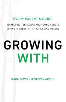 Hardcover Growing with: Every Parent's Guide to Helping Teenagers and Young Adults Thrive in Their Faith, Family, and Future Book