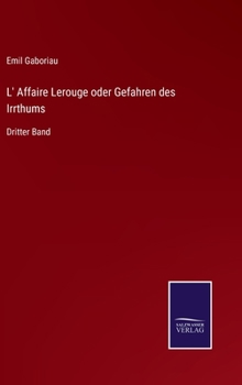 Hardcover L' Affaire Lerouge oder Gefahren des Irrthums: Dritter Band [German] Book