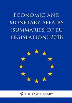 Paperback Economic and monetary affairs (Summaries of EU Legislation) 2018 Book