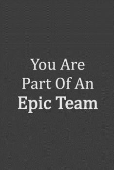You Are Part Of An Epic Team: Employee Team Gifts Lined Blank Notebook Journal
