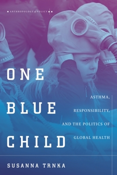 Hardcover One Blue Child: Asthma, Responsibility, and the Politics of Global Health Book