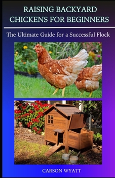 Paperback Raising Backyard Chickens for Beginners: : The Ultimate Guide for a Successful Flock Book