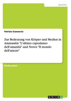 Paperback Zur Bedeutung von Körper und Medien in Ammanitis L'ultimo capodanno dell'umanità und Noves Il mondo dell'amore [German] Book