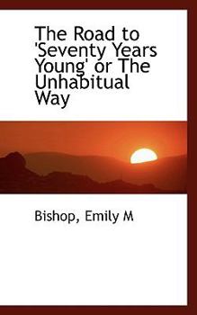 Paperback The Road to 'Seventy Years Young' or the Unhabitual Way Book