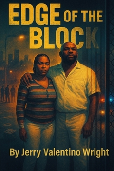 Edge of the Block: EDGE OF THE BLOCK: A Gritty Urban Crime Drama, Loyalty, Betrayal, and Survival in the Streets (The Block Chronicles)
