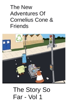 Paperback The New Adventures Of Cornelius Cone & Friends - The Story So Far - Vol 1 Book