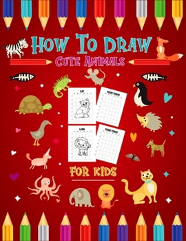 Paperback How to Draw Cute Animal for kids: learn-To-Draw Anything and Everything in the Cutest Style Ever Baby Animals Pets Easy Wipe Clean A Fun and Simple St Book