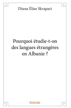 Pourquoi étudie-t-on des langues étrangères en Albanie ? (French Edition)