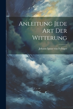 Paperback Anleitung jede Art der Witterung [German] Book