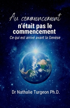 Au commencement n'était pas le commencement : Ce qui est arrivé avant la Genèse (French Edition)