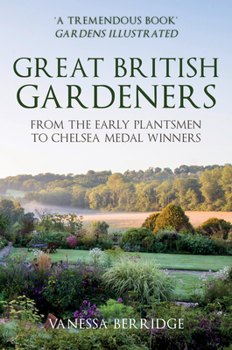 Paperback Great British Gardeners: From the Early Plantsmen to Chelsea Medal Winners Book