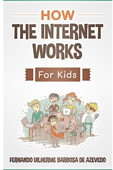 Paperback How the Internet Works for Kids: The internet explained with easy examples Book