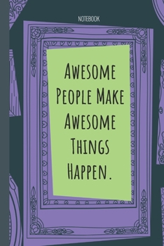 Awesome People Make Awesome Things Happen.: Lined Journal, 100 Pages, 6 x 9, Blank Journal To Write In, Gift for Co-Workers, Colleagues, Boss, Friends or Family Gift