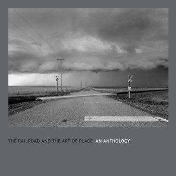 Hardcover The Railroad and the Art of Place: An Anthology Book