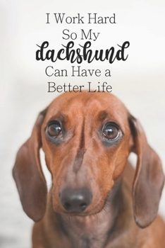 Paperback I Work Hard So My Dachshund Can Have a Better Life: 100-page blank lined journal for dachshund lovers Book