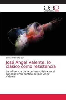 Paperback José Ángel Valente: lo clásico como resistencia [Spanish] Book
