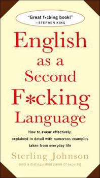 Paperback English as a Second F*cking Language: How to Swear Effectively, Explained in Detail with Numerous Examples Taken from Everyday Life Book