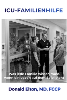 ICU-FAMILIENHILFE: Was jede Familie wissen muss, wenn ein Leben auf dem Spiel steht (German Edition)