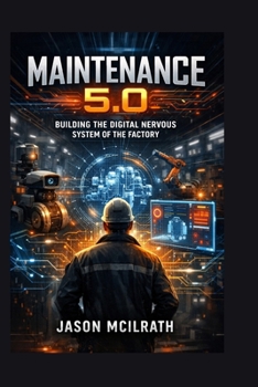 MAINTENANCE 5.0: Building the Digital Nervous System of the Factory
