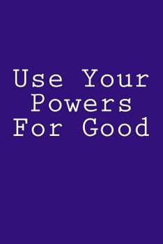 Paperback Use Your Powers For Good: Notebook Book