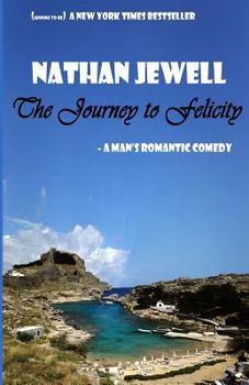 Paperback The Journey to Felicity: A Man's Romantic Comedy Book