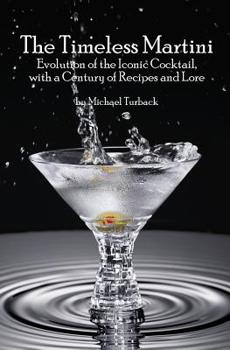 Paperback The Timeless Martini: Evolution of the Iconic Cocktail, with a Century of Recipes and Lore Book