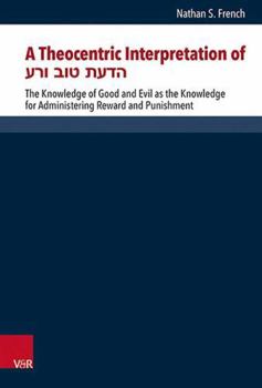 Hardcover A Theocentric Interpretation of &#1492;&#1491;&#1506;&#1514; &#1496;&#1493;&#1489; &#1493;&#1512;&#1506;: The Knowledge of Good and Evil as the Knowle Book