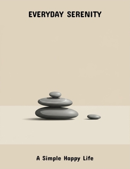 Everyday Serenity: A Simple Happy Life
