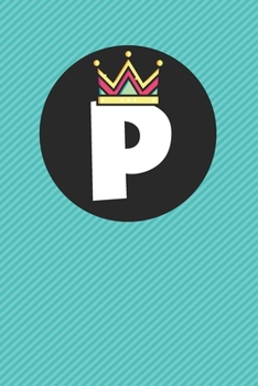 P : Personalized P letter notebook ! Unique customized Gift for whose names begin with P, beautiful journal for Men / Women -  with 120 Page , ... ( P notebook): The best gift for P letter