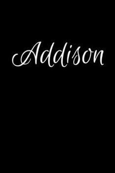 Addison: Notebook Journal for Women or Girl with the name Addison - Beautiful Elegant Bold & Personalized Gift - Perfect for Leaving Coworker Boss ... or Graduation - 6x9 Diary or A5 Notepad.