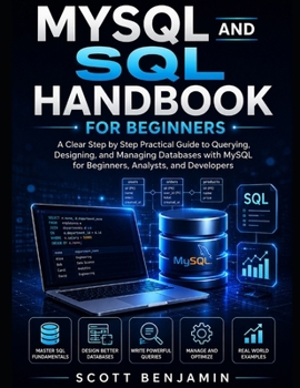 Paperback MySQL and SQL Handbook for Beginners: A Clear Step by Step Practical Guide to Querying, Designing, and Managing Databases with MySQL for Beginners, An Book