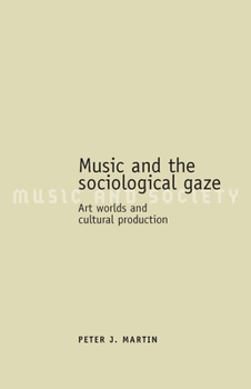 Paperback Music and the Sociological Gaze: Art Worlds and Cultural Production Book