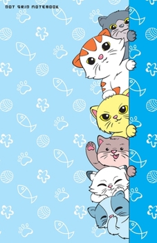 DOT GRID NOTEBOOK: Kawaii Cats Peeking Dotted Journal and Planner, Pretty Dot Notebook and Organizer for Unique and Creative Calendars, To-Do Lists, Drawings, Habit, Tasks or Expenses Tracking