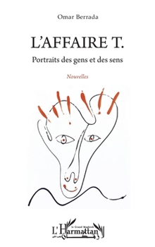 L'affaire T.: Portraits des gens et des sens. Nouvelles (Harmattan Le Grand Maghreb) (French Edition)